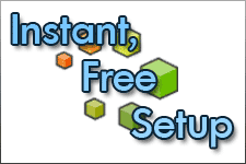 Instant, Free Setup